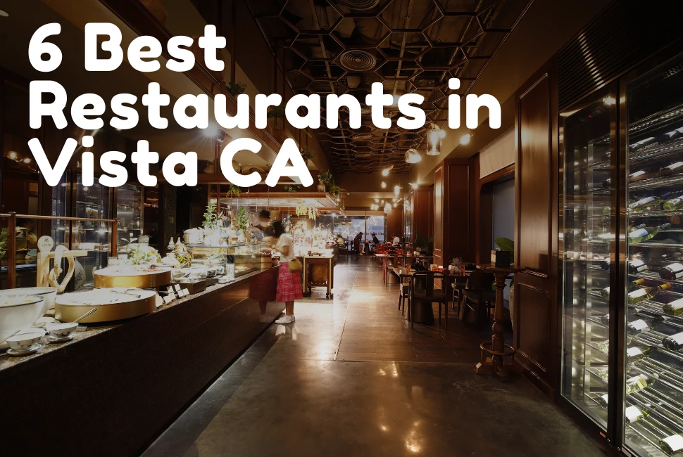6 Best Restaurants in Vista CA