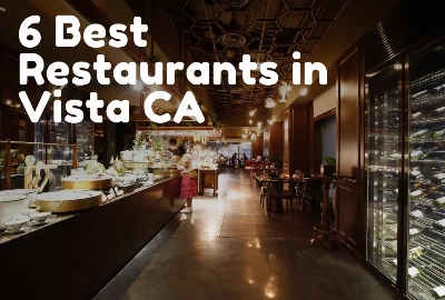 6 Best Restaurants in Vista CA